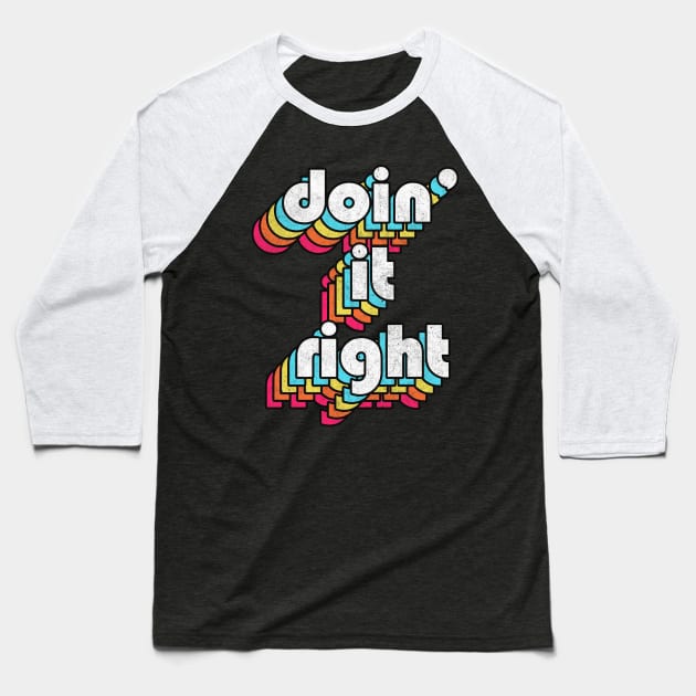 Doin' It Right / Retro Motivational Typography Design Baseball T-Shirt by DankFutura